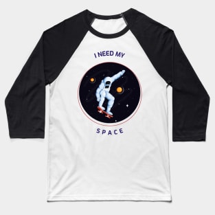 I NEED MY SPACE Baseball T-Shirt